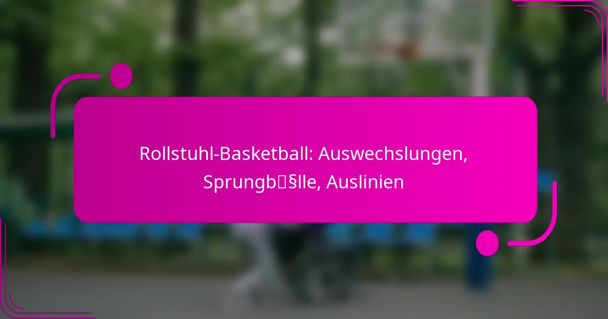 Rollstuhl-Basketball: Auswechslungen, Sprungbälle, Auslinien
