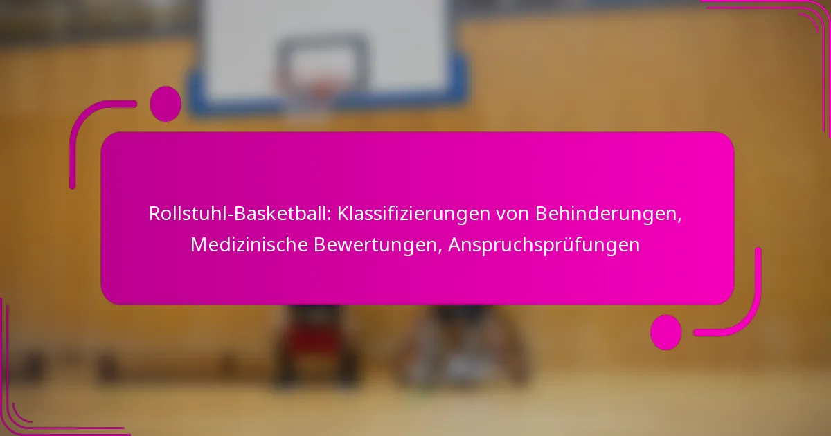 Rollstuhl-Basketball: Klassifizierungen von Behinderungen, Medizinische Bewertungen, Anspruchsprüfungen
