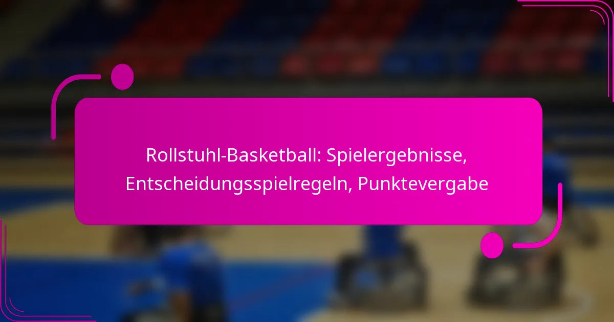 Rollstuhl-Basketball: Spielergebnisse, Entscheidungsspielregeln, Punktevergabe
