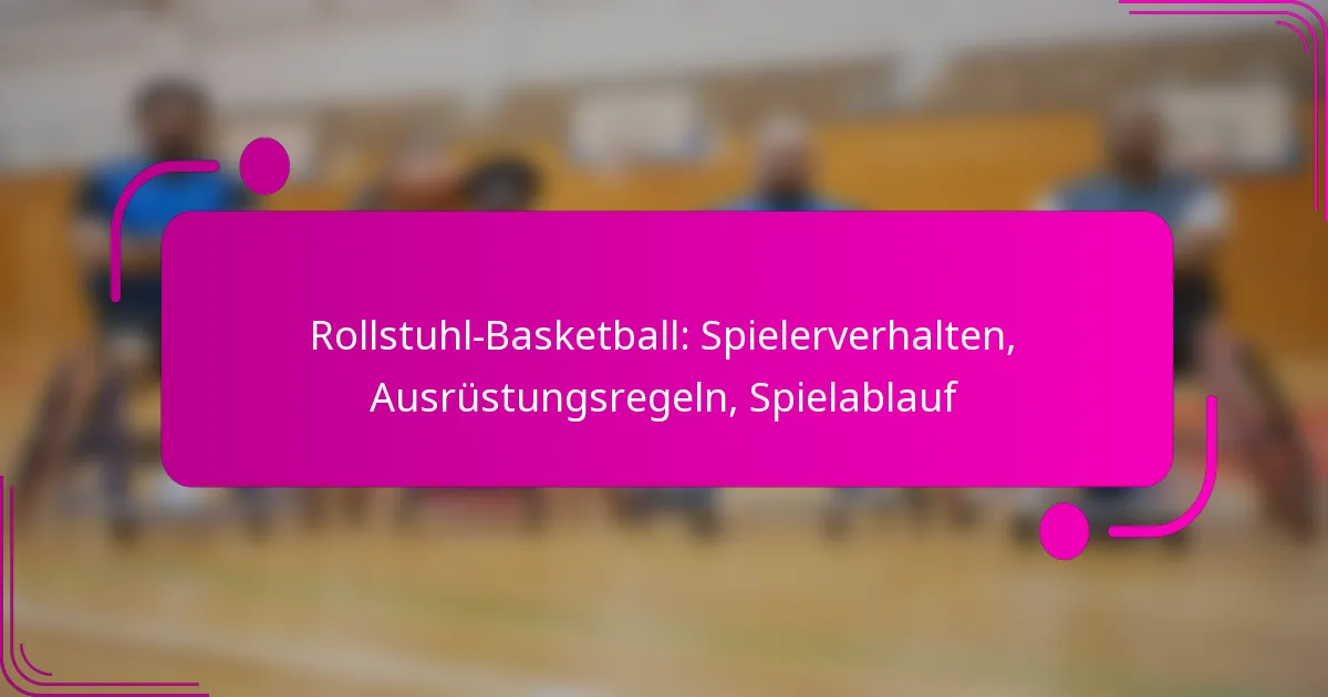 Rollstuhl-Basketball: Spielerverhalten, Ausrüstungsregeln, Spielablauf