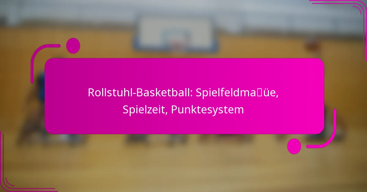 Rollstuhl-Basketball: Spielfeldmaße, Spielzeit, Punktesystem