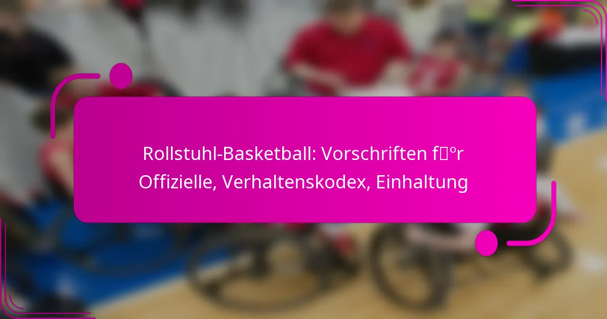 Rollstuhl-Basketball: Vorschriften für Offizielle, Verhaltenskodex, Einhaltung