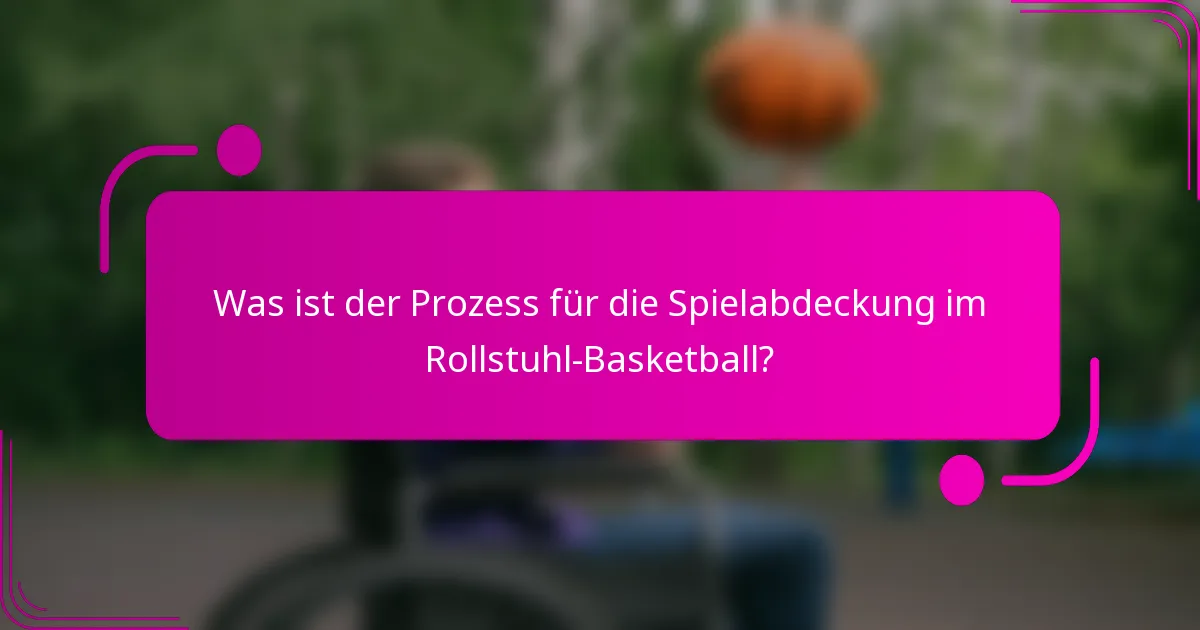 Was ist der Prozess für die Spielabdeckung im Rollstuhl-Basketball?