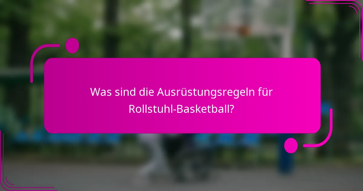 Was sind die Ausrüstungsregeln für Rollstuhl-Basketball?