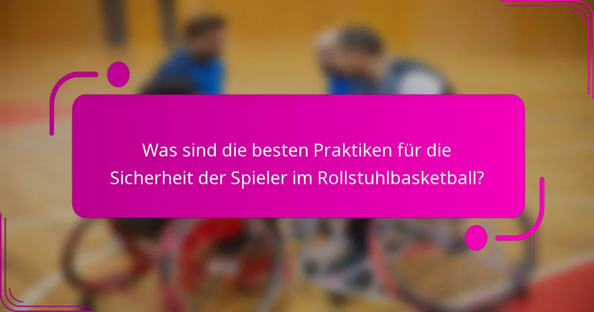 Was sind die besten Praktiken für die Sicherheit der Spieler im Rollstuhlbasketball?