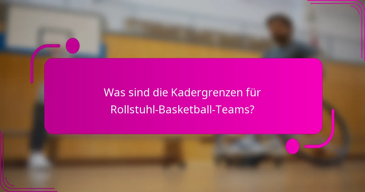 Was sind die Kadergrenzen für Rollstuhl-Basketball-Teams?