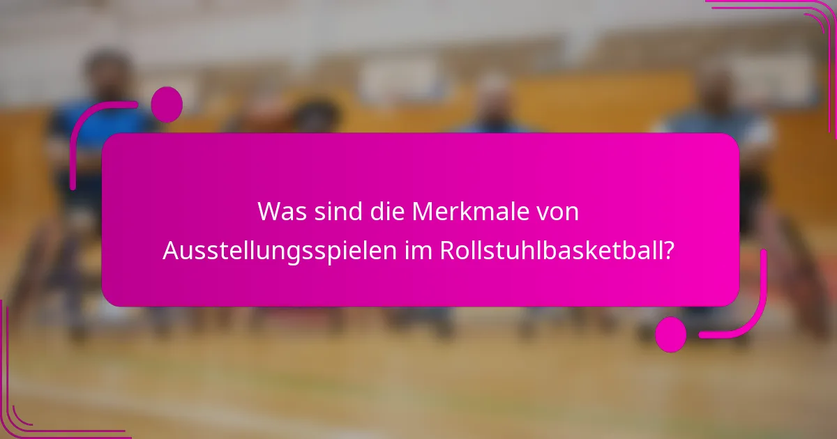 Was sind die Merkmale von Ausstellungsspielen im Rollstuhlbasketball?