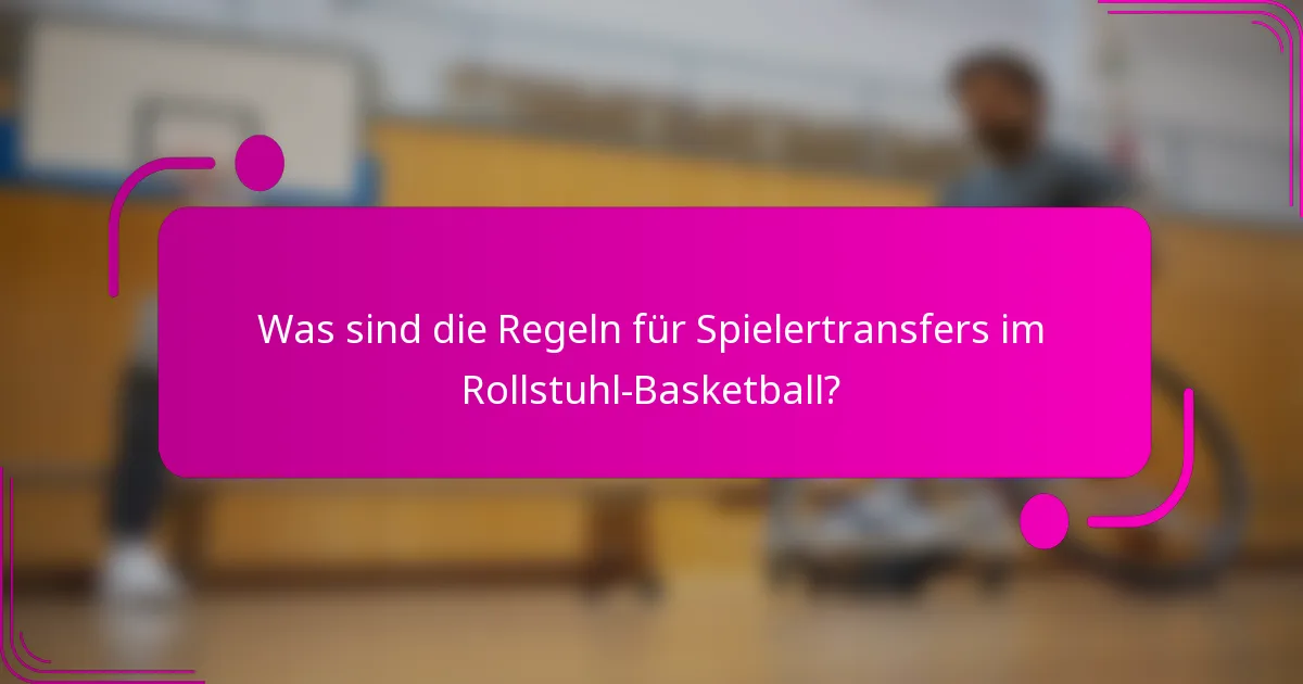 Was sind die Regeln für Spielertransfers im Rollstuhl-Basketball?