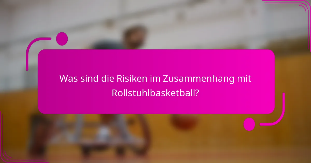 Was sind die Risiken im Zusammenhang mit Rollstuhlbasketball?