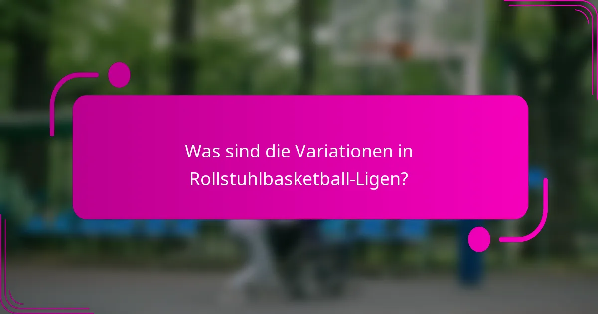 Was sind die Variationen in Rollstuhlbasketball-Ligen?