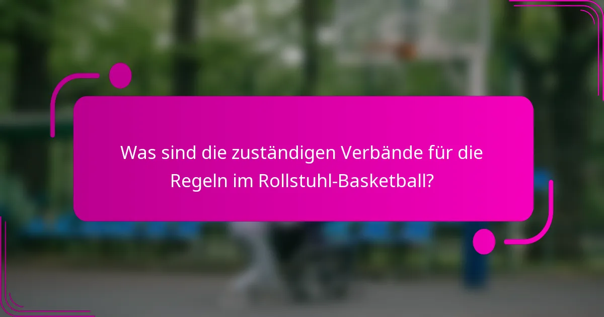 Was sind die zuständigen Verbände für die Regeln im Rollstuhl-Basketball?