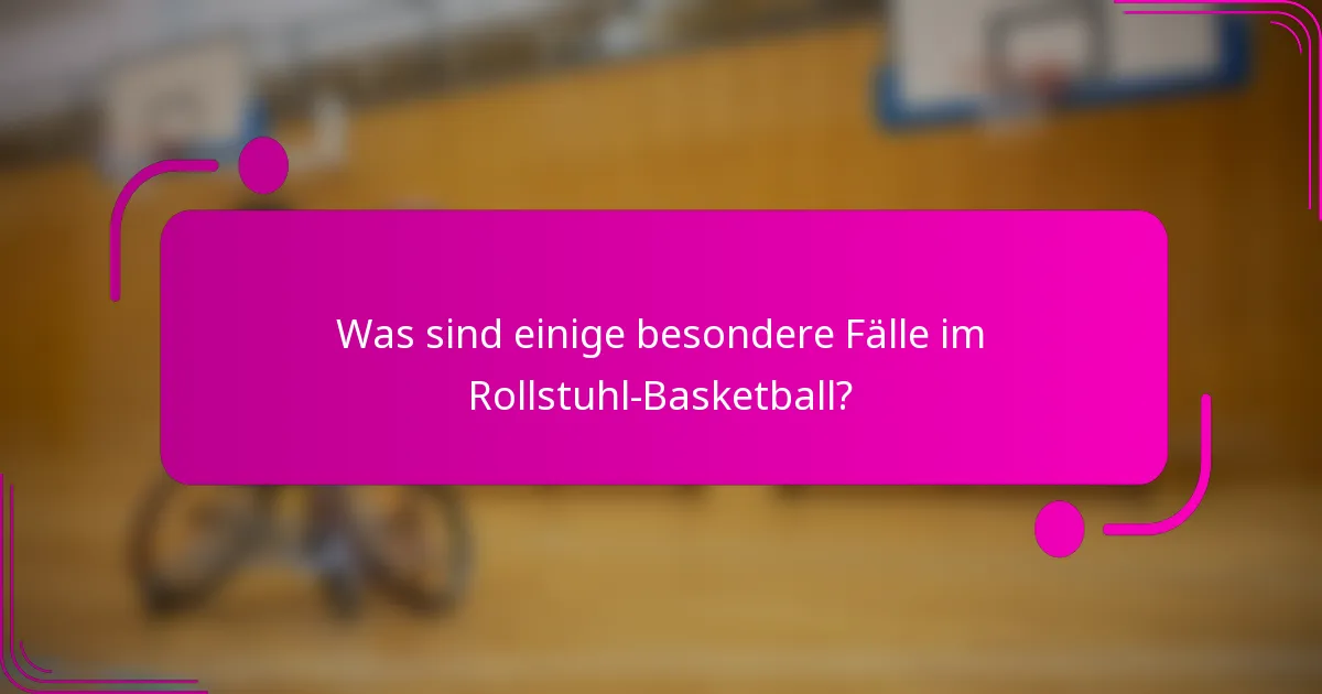 Was sind einige besondere Fälle im Rollstuhl-Basketball?