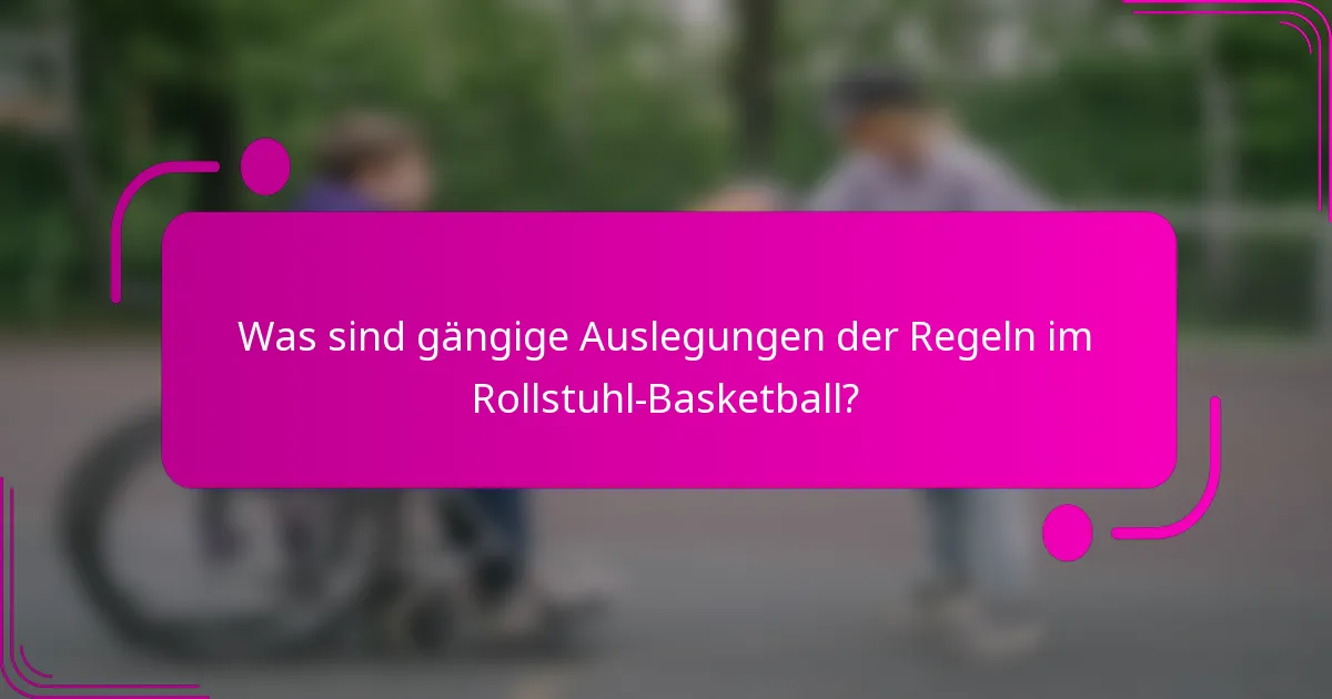 Was sind gängige Auslegungen der Regeln im Rollstuhl-Basketball?