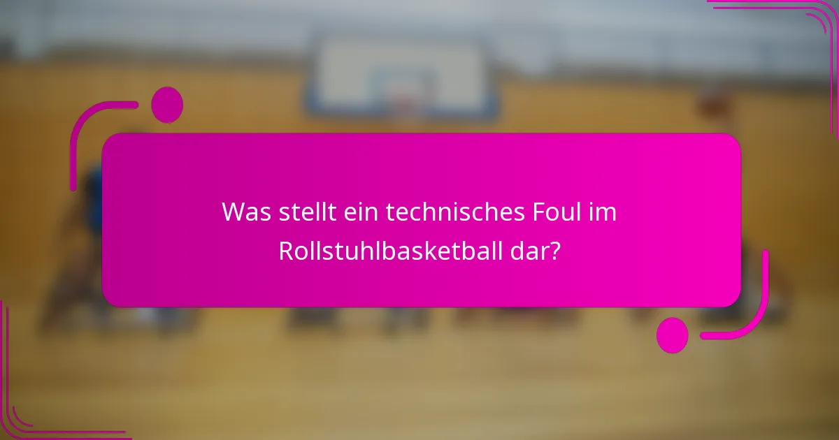 Was stellt ein technisches Foul im Rollstuhlbasketball dar?