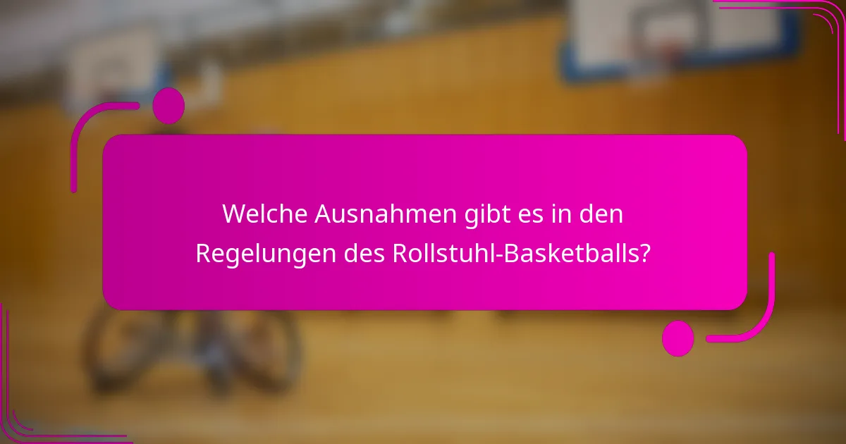 Welche Ausnahmen gibt es in den Regelungen des Rollstuhl-Basketballs?