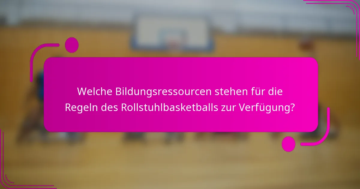 Welche Bildungsressourcen stehen für die Regeln des Rollstuhlbasketballs zur Verfügung?