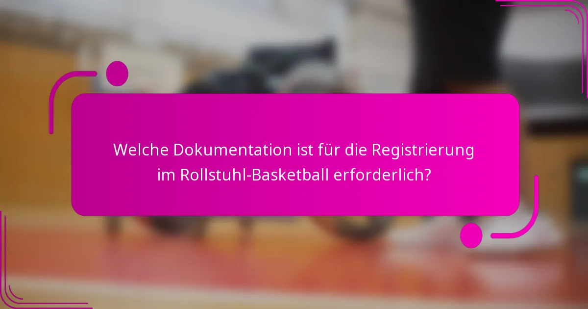 Welche Dokumentation ist für die Registrierung im Rollstuhl-Basketball erforderlich?