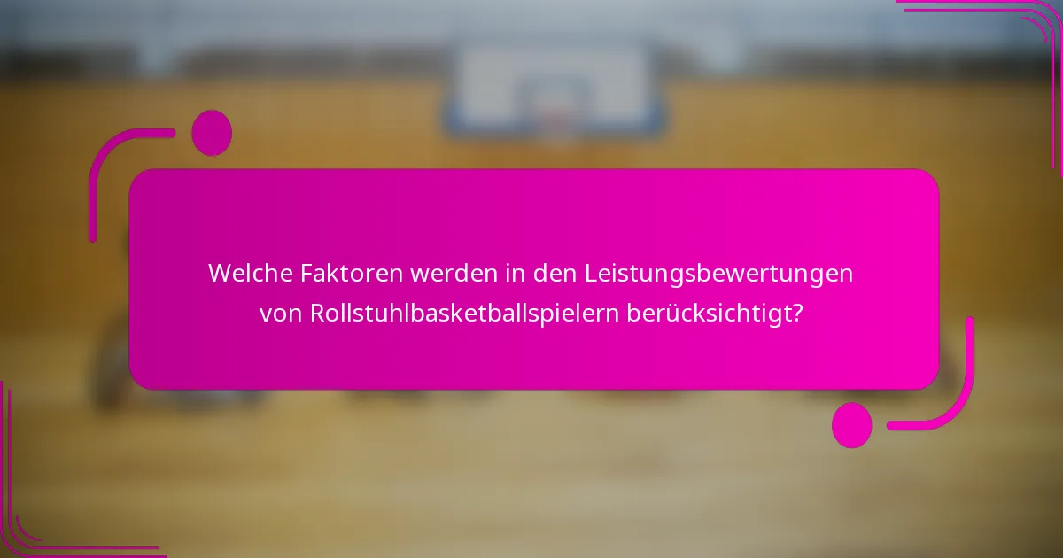Welche Faktoren werden in den Leistungsbewertungen von Rollstuhlbasketballspielern berücksichtigt?