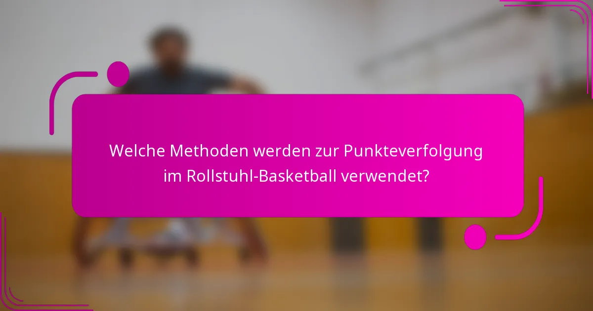 Welche Methoden werden zur Punkteverfolgung im Rollstuhl-Basketball verwendet?