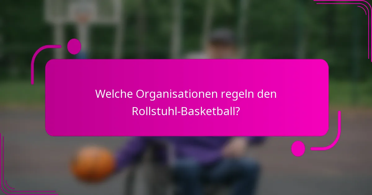 Welche Organisationen regeln den Rollstuhl-Basketball?