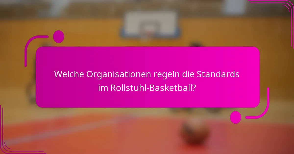 Welche Organisationen regeln die Standards im Rollstuhl-Basketball?