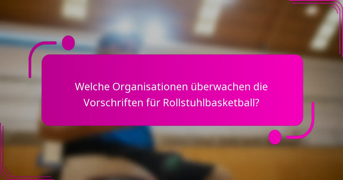 Welche Organisationen überwachen die Vorschriften für Rollstuhlbasketball?