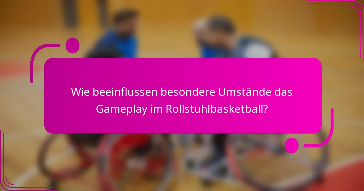 Wie beeinflussen besondere Umstände das Gameplay im Rollstuhlbasketball?