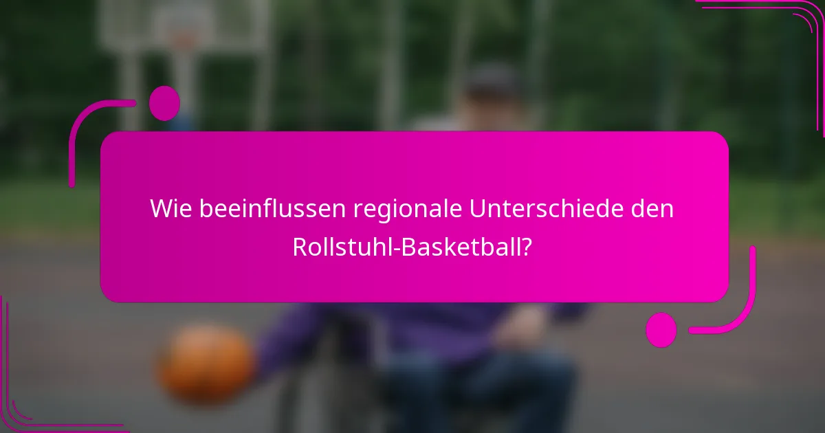 Wie beeinflussen regionale Unterschiede den Rollstuhl-Basketball?