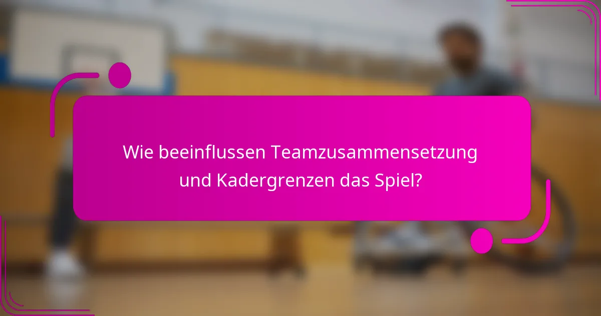 Wie beeinflussen Teamzusammensetzung und Kadergrenzen das Spiel?
