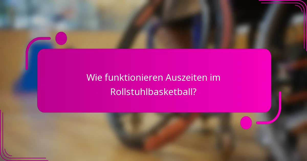 Wie funktionieren Auszeiten im Rollstuhlbasketball?