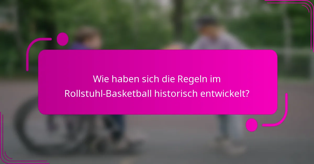 Wie haben sich die Regeln im Rollstuhl-Basketball historisch entwickelt?