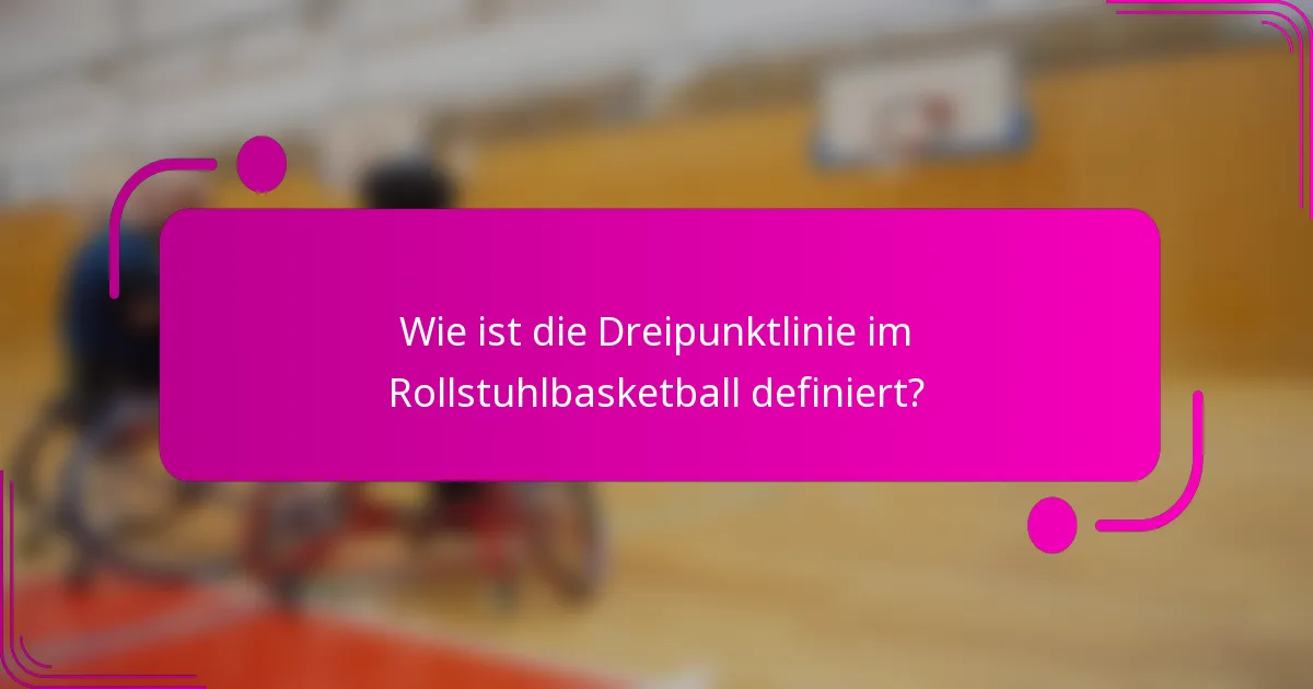 Wie ist die Dreipunktlinie im Rollstuhlbasketball definiert?