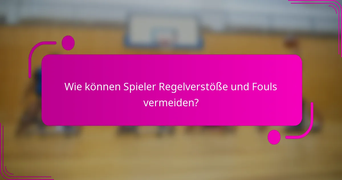 Wie können Spieler Regelverstöße und Fouls vermeiden?