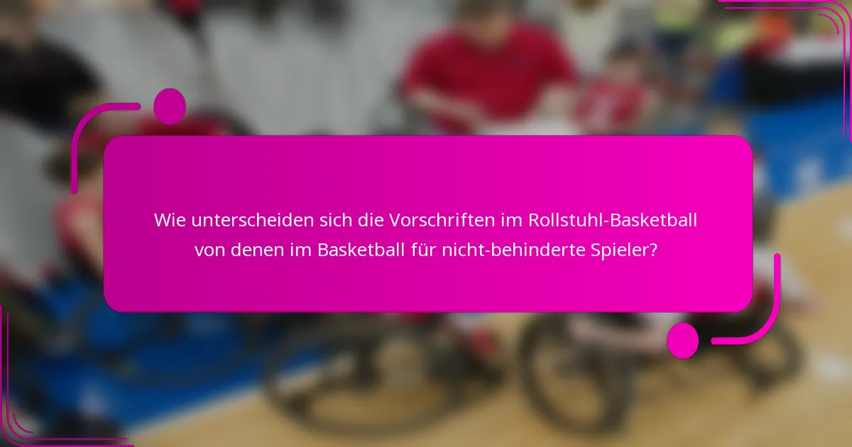 Wie unterscheiden sich die Vorschriften im Rollstuhl-Basketball von denen im Basketball für nicht-behinderte Spieler?