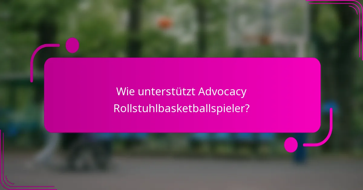 Wie unterstützt Advocacy Rollstuhlbasketballspieler?