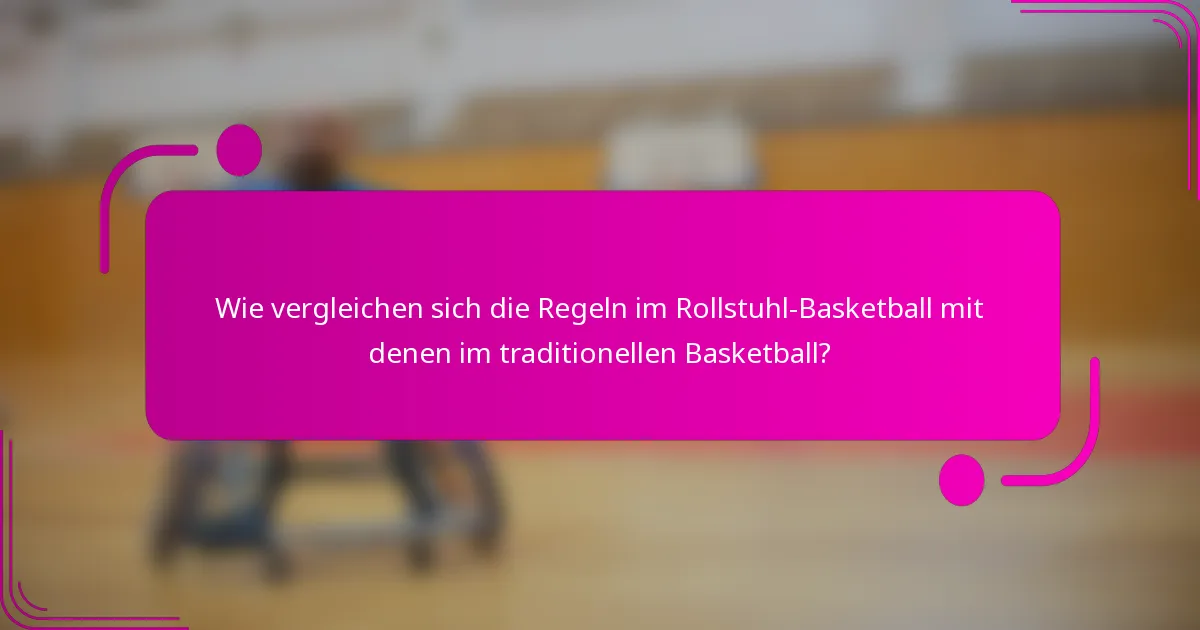 Wie vergleichen sich die Regeln im Rollstuhl-Basketball mit denen im traditionellen Basketball?