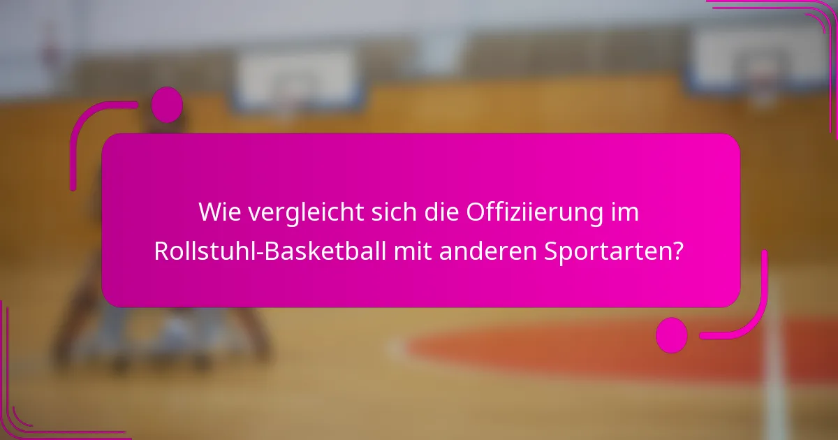 Wie vergleicht sich die Offiziierung im Rollstuhl-Basketball mit anderen Sportarten?