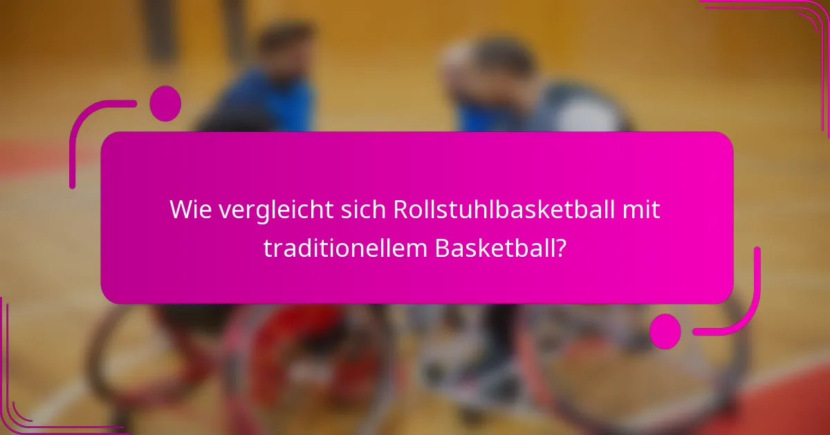 Wie vergleicht sich Rollstuhlbasketball mit traditionellem Basketball?
