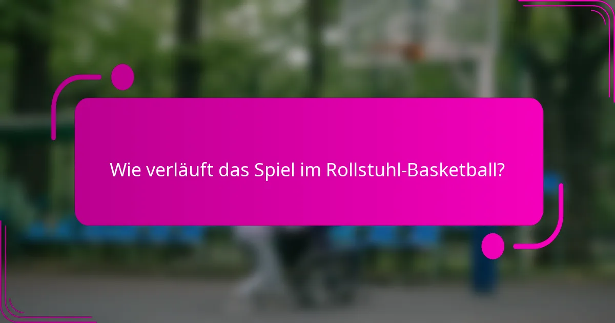 Wie verläuft das Spiel im Rollstuhl-Basketball?