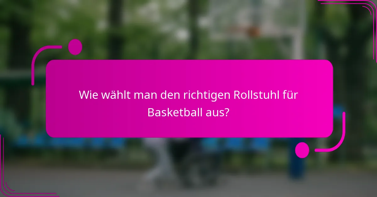 Wie wählt man den richtigen Rollstuhl für Basketball aus?