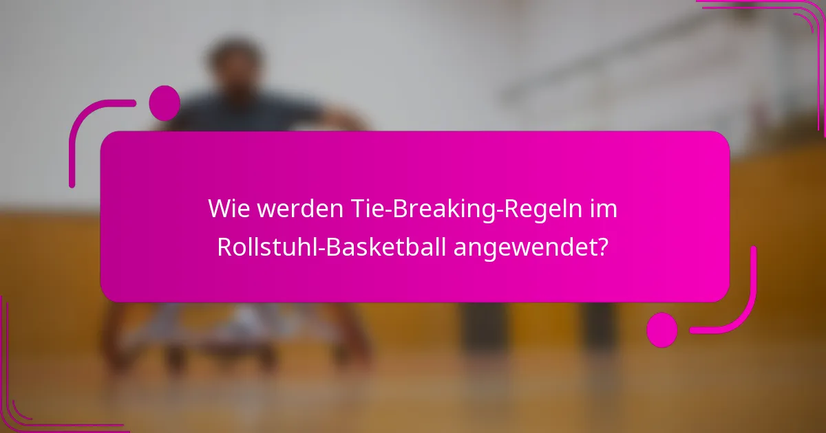 Wie werden Tie-Breaking-Regeln im Rollstuhl-Basketball angewendet?