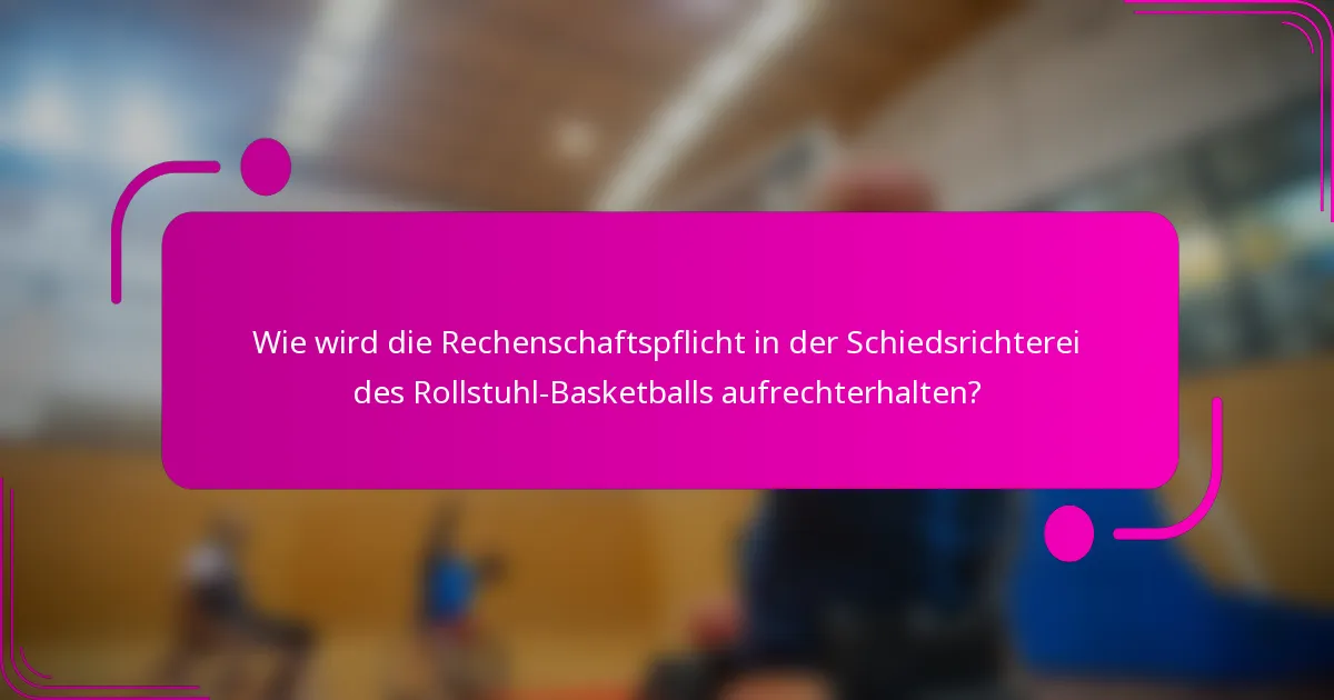 Wie wird die Rechenschaftspflicht in der Schiedsrichterei des Rollstuhl-Basketballs aufrechterhalten?