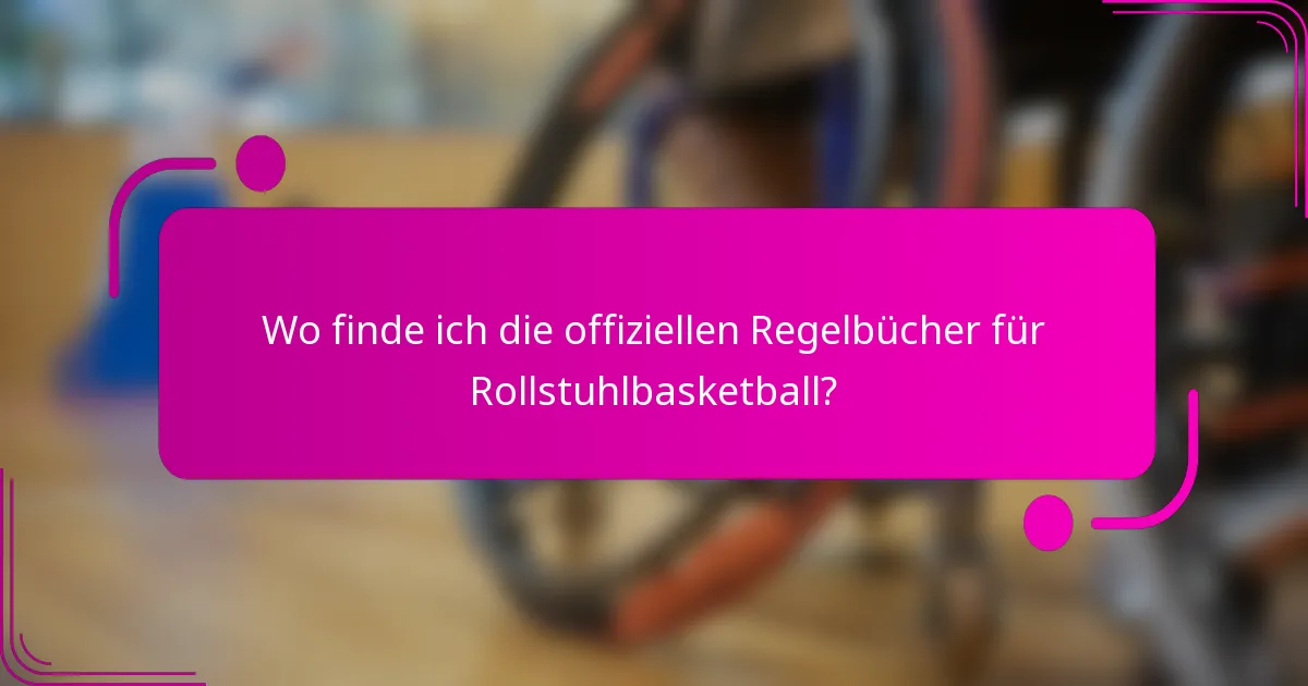 Wo finde ich die offiziellen Regelbücher für Rollstuhlbasketball?